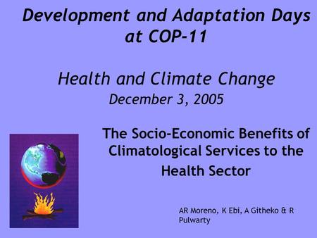 Development and Adaptation Days at COP-11 Health and Climate Change December 3, 2005 The Socio-Economic Benefits of Climatological Services to the Health.