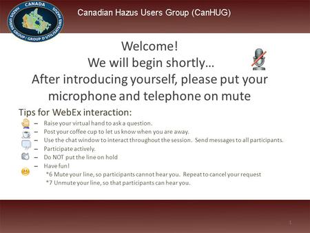 Tips for WebEx interaction: – Raise your virtual hand to ask a question. – Post your coffee cup to let us know when you are away. – Use the chat window.