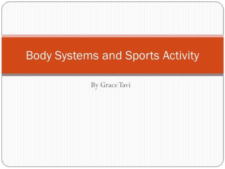 By Grace Tavi Body Systems and Sports Activity. Tennis Tennis is played on a large, rectangular court, of witch lines are drawn to mark boundaries. A.