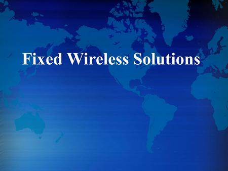 Fixed Wireless Solutions.  Product Introduction  Solutions Outline.