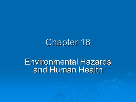 Chapter 18 Environmental Hazards and Human Health.