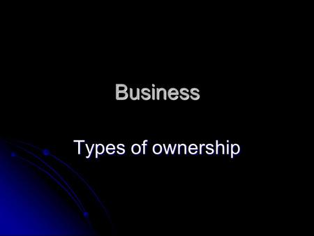 Business Types of ownership. Type of Ownership General Funeral Service 78 %Proprietorship22 % 8 %Partnership 5 % 8 %Partnership 5 % 14 %Corporation73.