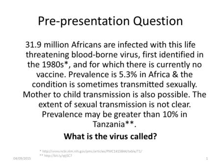 Pre-presentation Question 31.9 million Africans are infected with this life threatening blood-borne virus, first identified in the 1980s*, and for which.