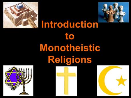 Introduction to Monotheistic Religions. Early Religion - Polytheistic In a harsh climate, where famine often prevailed, the Sumerians looked to nearly.