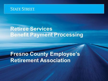 Retiree Services Benefit Payment Processing Fresno County Employee’s Retirement Association.