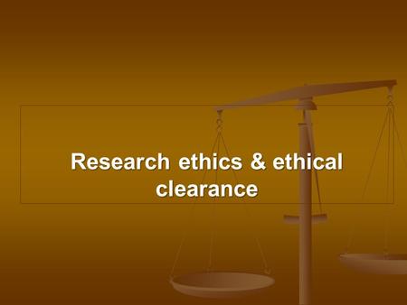 Research ethics & ethical clearance. Ethics Ethics a set of principles that determine the a set of principles that determine the right and acceptable.