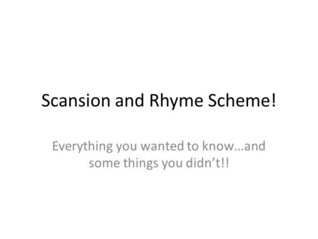 Scansion and Rhyme Scheme! Everything you wanted to know…and some things you didn’t!!