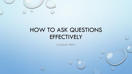 How to ask questions effectively