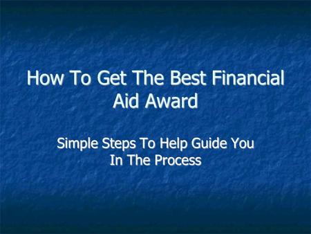 How To Get The Best Financial Aid Award Simple Steps To Help Guide You In The Process.