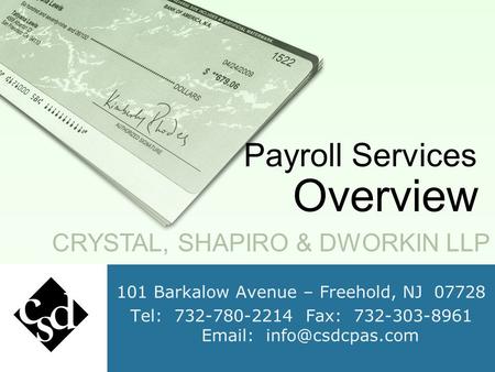 101 Barkalow Avenue – Freehold, NJ 07728 Tel: 732-780-2214 Fax: 732-303-8961   CRYSTAL, SHAPIRO & DWORKIN LLP Payroll Services Overview.