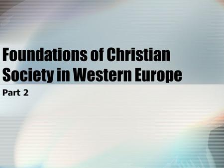 Foundations of Christian Society in Western Europe