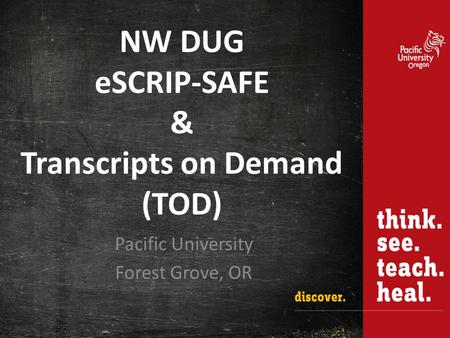 NW DUG eSCRIP-SAFE & Transcripts on Demand (TOD) Pacific University Forest Grove, OR.