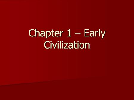 Chapter 1 – Early Civilization. Anthropology - The scientific study of the origin, the behavior, and the physical, social, and cultural development of.