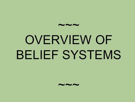 ~~~ OVERVIEW OF BELIEF SYSTEMS ~~~. Polytheism POLYTHEISM.