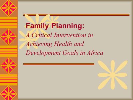 Family Planning: A Critical Intervention in Achieving Health and Development Goals in Africa.