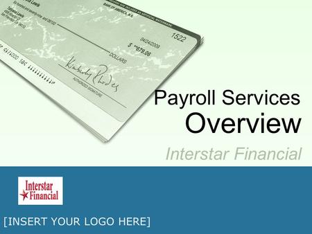 [INSERT YOUR LOGO HERE] Interstar Financial Payroll Services Overview.