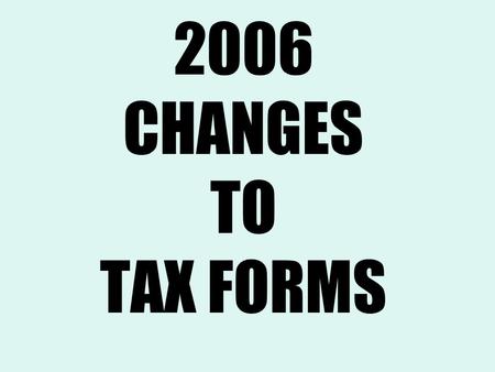 2006 CHANGES TO TAX FORMS. What’s Changed for 2006??? Form W-2 Form W-2c Form 4852 Form 941 Form 944 Form 940.