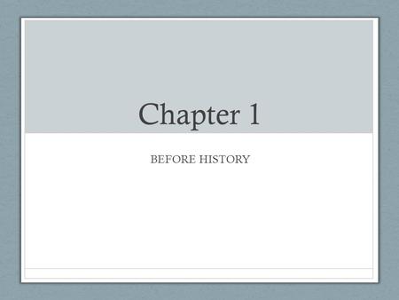 Chapter 1 BEFORE HISTORY. Lucy – 3.5 million years ago.