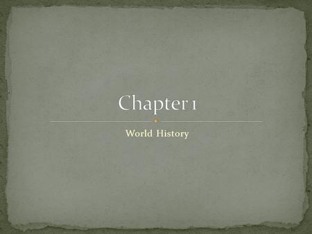 World History. Historians rely mostly on documents, or written records, to create their pictures of the past. The problem is written records did not exist.