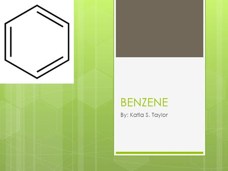 BENZENE By: Katia S. Taylor. What is Benzene…  It is a chemical that is colorless or light yellow liquid at room temp.  It has sweet odder and is highly.