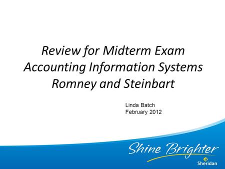 Review for Midterm Exam Accounting Information Systems Romney and Steinbart Linda Batch February 2012.