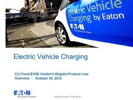 © 2008 Eaton Corporation. All rights reserved. This is a photographic template – your photograph should fit precisely within this rectangle. Electric Vehicle.