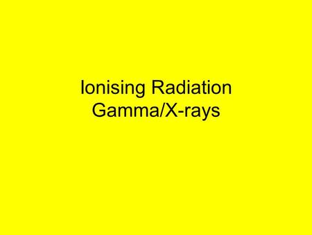 Ionising Radiation Gamma/X-rays. Alexander Litvinenko Mr Litvinenko, was an ex-KGB officer and vocal opponent of Mr Putin. A large dose of alpha radiation.