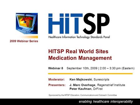 0 enabling healthcare interoperability 2009 Webinar Series Sponsored by the HITSP Education, Communications and Outreach Committee HITSP Real World Sites.