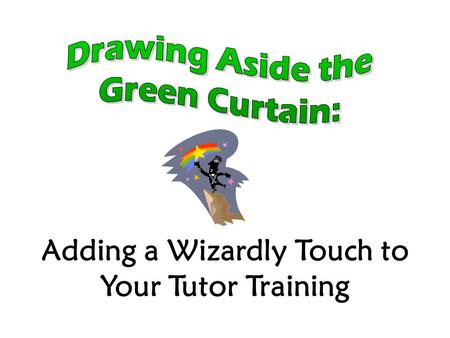 Adding a Wizardly Touch to Your Tutor Training. The Peer Tutor A Model Student.