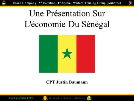 Bravo Company, 5 th Battalion, 1 st Special Warfare Training Group (Airborne) PERSUADE – CHANGE - INFLUENCE 1UNCLASSIFIED//FOUO Une Présentation Sur L'économie.