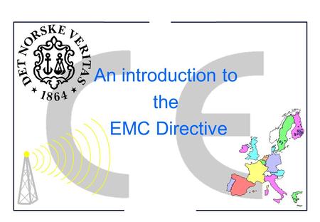 An introduction to the EMC Directive Agenda Introduction to the EMC Directive  Objective / scope  Enforcement  Important § Presentation of the new.