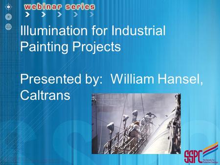 Illumination for Industrial Painting Projects Presented by: William Hansel, Caltrans.