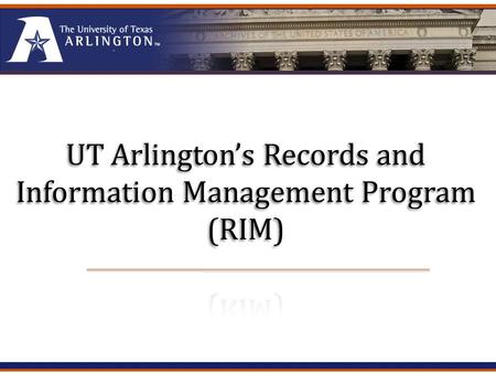 UTA RIMUTA RIM Compliance and Common Sense Compliance: Texas requires all state agencies, city and county governments, school districts, and other government.