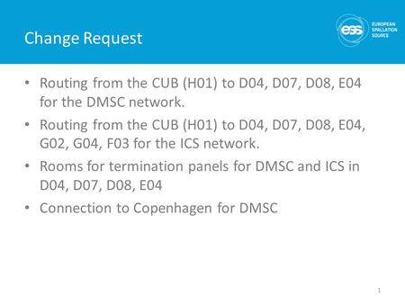 Change Request Routing from the CUB (H01) to D04, D07, D08, E04 for the DMSC network. Routing from the CUB (H01) to D04, D07, D08, E04, G02, G04, F03 for.