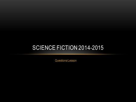 Questions/Lesson SCIENCE FICTION 2014-2015. VISUAL REPRESENTATION: CONNECTION NOVEL AND ART Instructions: Please choose one painting and write a one page.