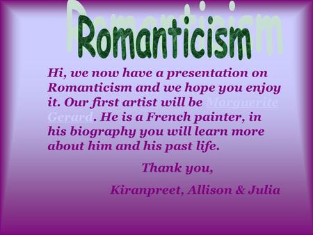 Hi, we now have a presentation on Romanticism and we hope you enjoy it. Our first artist will be Marguerite Gerard. He is a French painter, in his biography.