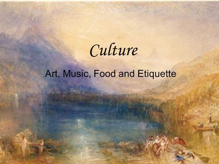 Art, Music, Food and Etiquette