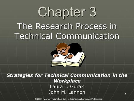 © 2010 Pearson Education, Inc., publishing as Longman Publishers. 1 Chapter 3 The Research Process in Technical Communication Strategies for Technical.