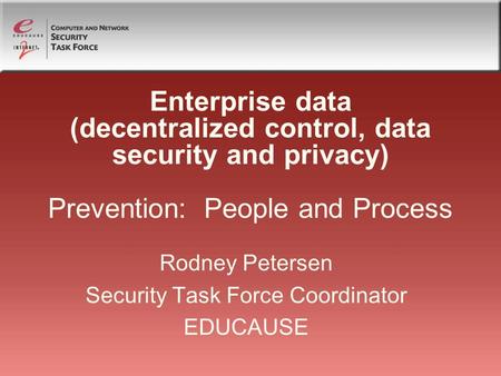 Rodney Petersen Security Task Force Coordinator EDUCAUSE