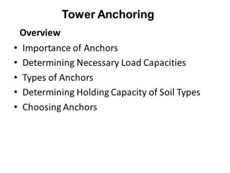 Importance of Anchors Determining Necessary Load Capacities Types of Anchors Determining Holding Capacity of Soil Types Choosing Anchors Overview Tower.