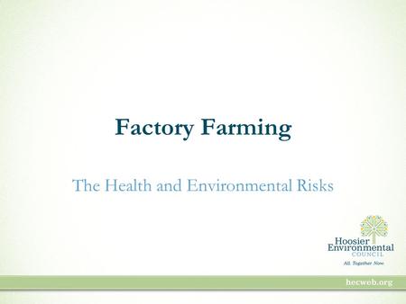 Factory Farming The Health and Environmental Risks.