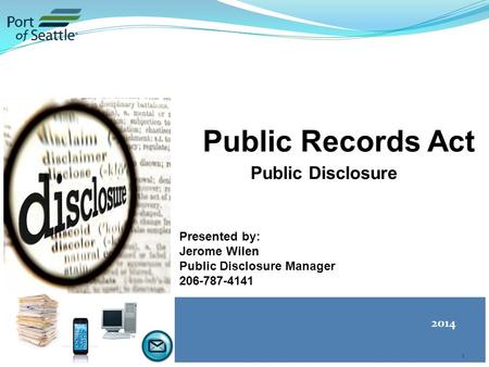 Public Records Act Public Disclosure Training 1 2014 Presented by: Jerome Wilen Public Disclosure Manager 206-787-4141.