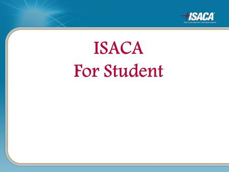 ISACA For Student. Agenda- “Move yourself Forward” About ISACA –Professions served –Certifications available ISACA Student Membership –Student Benefits.