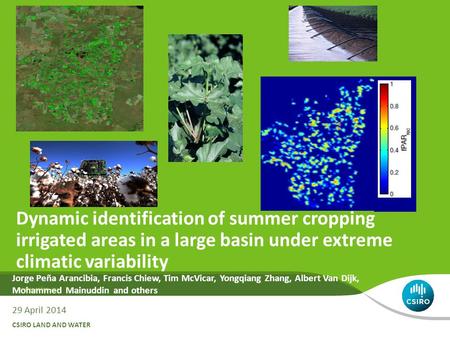 Jorge Peña Arancibia, Francis Chiew, Tim McVicar, Yongqiang Zhang, Albert Van Dijk, Mohammed Mainuddin and others 29 April 2014 CSIRO LAND AND WATER Dynamic.