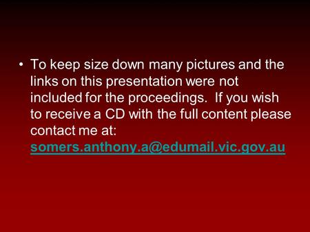 To keep size down many pictures and the links on this presentation were not included for the proceedings. If you wish to receive a CD with the full content.