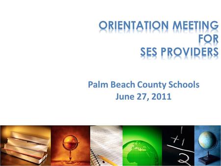 Palm Beach County Schools June 27, 2011. Department of Federal and State Programs - Supplemental Educational Services - Suite C-206 Terry Pitchford, Manager.