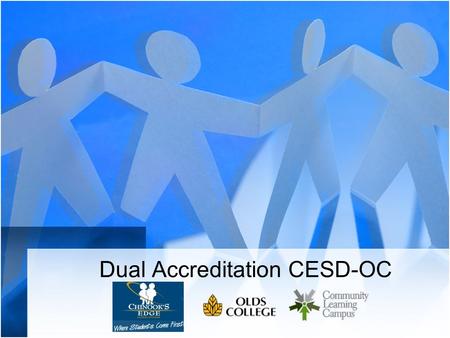 Dual Accreditation CESD-OC. Topics Community Learning Campus (CLC) Dual Credit History Pilot Project What we’ve done What we’re learning Questions “My.