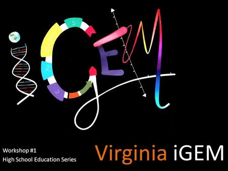 Virginia iGEM Workshop #1 High School Education Series.