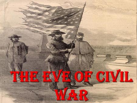 The Eve of Civil War. North vs. South The North The North 1860 Population = 22 million 1860 Population = 22 million Industrial society Industrial society.