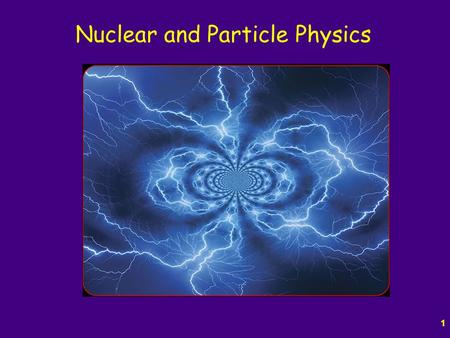 1 Nuclear and Particle Physics. 2 Nuclear Physics Back to Rutherford and his discovery of the nucleus Also coined the term “proton” in 1920, and described.